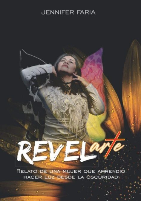 REVELarte: RELATO DE UNA MUJER QUE APRENDIÓ HACER LUZ DESDE LA OSCURIDAD (Spanish Edition)