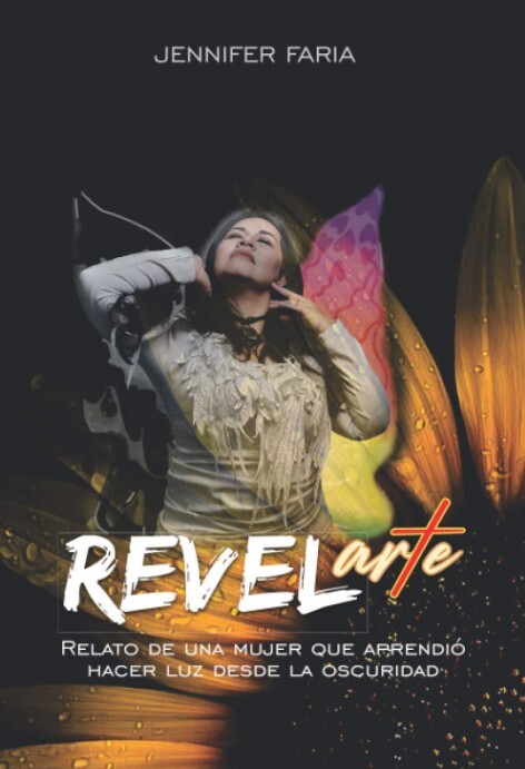 REVELarte: RELATO DE UNA MUJER QUE APRENDIÓ HACER LUZ DESDE LA OSCURIDAD (Spanish Edition)